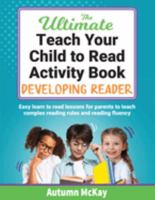 The Ultimate Teach Your Child to Read Activity Book: Developing Reader: Easy learn to read lessons for parents to teach complex reading rules and reading fluency 1952016525 Book Cover