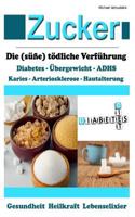 Zucker: Die (Susse) Todliche Verfuhrung [Fettleibigkeit, Adhs, Herz-Kreislauferkrankungen, Diabetes / Wissen Kompakt] 1497438993 Book Cover