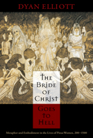 The Bride of Christ Goes to Hell: Metaphor and Embodiment in the Lives of Pious Women, 200-1500 0812224760 Book Cover