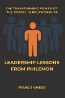 LEADERSHIP LESSONS FROM PHILEMON: The Transforming Power of the Gospel in Relationships B0G53JLVKG Book Cover