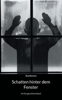 Schatten hinter dem Fenster: Ein Kurzgeschichtenband (German Edition) 3759704700 Book Cover