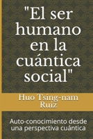 "El ser humano en la cuántica social": Auto-conocimiento desde una perspectiva cuántica (Spanish Edition) B08B1PL688 Book Cover