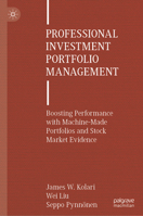 Professional Investment Portfolio Management: Boosting Performance with Machine-Made Portfolios and Stock Market Evidence 3031481682 Book Cover