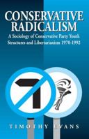 Conservative Radicalism: A Sociology of Conservative Party Youth Structures and Libertarianism 1970-1992 1571818723 Book Cover