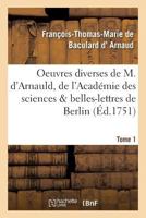 Oeuvres Diverses de M. D'Arnauld, de L'Acada(c)Mie Des Sciences & Belles-Lettres de Berlin T01 2011953146 Book Cover