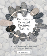 Consensus-Oriented Decision-Making: The CODM Model for Facilitating Groups to Widespread Agreement 0865716897 Book Cover