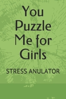 You Puzzle Me for Girls: Stress Anulator B08L5QHGQT Book Cover
