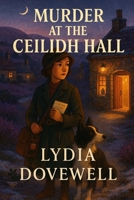 MURDER AT THE CEILIDH HALL: A 1920s Cozy Scottish Historical Mystery(Highland Heather & Collie Mysteries Book 1) B0FTZ2C3TX Book Cover