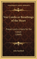 Vox Cordis Or Breathings Of The Heart: Prayers And A Litany For The Closet (1849) 1377401103 Book Cover