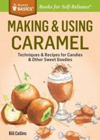 Making  Using Caramel: Techniques  Recipes for Candies  Other Sweet Goodies. A Storey BASICS® Title 1612126421 Book Cover