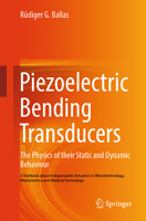 Piezoelectric Bending Transducers: The Physics of their Static and Dynamic Behaviour A Textbook about Indispensable Actuators in Microtechnology, Mechatronics and Medical Technology 3662706881 Book Cover