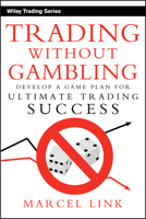 Trading Without Gambling: Develop a Game Plan for Ultimate Trading Success (Wiley Trading) 0470118741 Book Cover