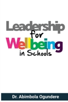 Leadership for Wellbeing in Schools: A guide to building healthy and engaged workforce in schools. B0C1J3B911 Book Cover