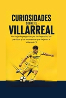 Curiosidades sobre el Villarreal: Un viaje de preguntas por las leyendas, los partidos y los momentos que forjaron al Villarreal CF (Spanish Edition) B0H65P9Y86 Book Cover