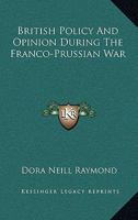 British Policy and Opinion During the Franco-Prussian War 1145496377 Book Cover
