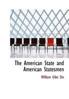 The American State and American Statesmen 1240104987 Book Cover