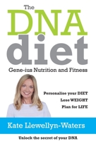 The DNA Diet: Gene-Ius Nutrition and Fitness 0857168002 Book Cover