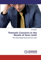 Thematic Concerns in the Novels of Arun Joshi: The Indian English Novel and Arun Joshi 6202553596 Book Cover