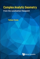 Complex Analytic Geometry: From the Localization Viewpoint 9814374709 Book Cover