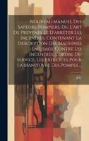 Nouveau Manuel Des Sapeurs-Pompiers, Ou L'art De Prévenir Et D'arrêter Les Incendies, Contenant La Description Des Machines En Usage Contre Les ... La Manoeuvre Des Pompes ... (French Edition) 1019973854 Book Cover