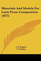 Materials and Models for Latin Prose Composition - Primary Source Edition 1104188880 Book Cover