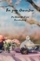 Tee zum Genie�en: Das kleine Buch zur Teeverkostung: F�r Teegenie�er ein Buch zum Tee verkosten - Sch�ne Geschenkidee f�r Teeliebhaber - Formular zum Notieren auf ca. 120 Seiten - Handliches DIN A5 -  1099972752 Book Cover