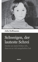 Schweigen, der lauteste Schrei: Danke an mein frühes Ich, dass es so viel ausgehalten hat (German Edition) 3903529583 Book Cover