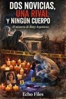 DOS NOVICIAS, UNA RIVAL Y NINGU´N CUERPO: El misterio de Betty Argañaraz (ECHO FILES) (Spanish Edition) B0G8DNVPTG Book Cover