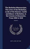 The Berkeley Manuscripts. The Lives of the Berkeleys, Lords of the Honour, Castle and Manor of Berkeley, in the County of Gloucester, From 1066 to 1618; Volume 3 1172119759 Book Cover