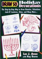 Draw 50 Holiday Decorations: The Step-by-Step Way to Draw Bunnies, Valentines, Jack-O#-Lanterns, Elves, and Many More 0385267703 Book Cover