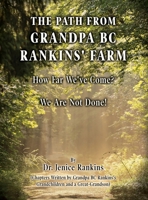 Path From Grandpa BC Rankins' Farm: How Far We've Come! We Are Not Done! 166294425X Book Cover