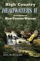 High Country Headwaters II: An Anthology by High Country Writers 1502836327 Book Cover