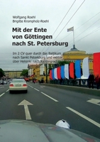 Mit der Ente von Göttingen nach St. Petersburg: Im 2 CV quer durch das Baltikum nach St. Petersburg und weiter über Helsinki nach Kaliningrad (German Edition) 3750450978 Book Cover