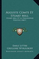 Auguste Comte Et Stuart Mill: Stuart Mill Et La Philosophie Positive (1867) 1168035872 Book Cover