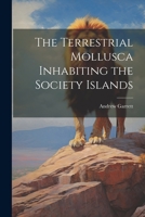 The Terrestrial Mollusca Inhabiting the Society Islands 102272469X Book Cover