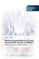 Mentoring Perceptions of New Tenure-Track Faculty at Hbcu's 3639518470 Book Cover