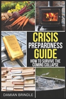 Crisis Preparedness Guide: How to Survive the Coming Collapse B09763FG9C Book Cover