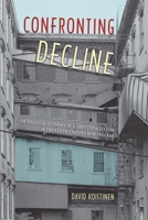 Confronting Decline: The Political Economy of Deindustrialization in Twentieth-Century New England 0813054087 Book Cover