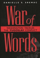 War of Words: Washington Tackles the Yugoslav Conflict 0275966097 Book Cover