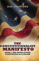 The Constitutionalist Manifesto: Book 1: The United States Constitution Is a Failure 1480950548 Book Cover