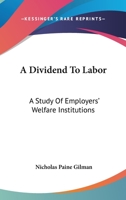 A Dividend to Labor; a Study of Employers' Welfare Institutions B0BMGVDHJ2 Book Cover