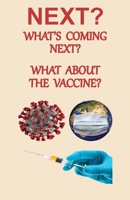 NEXT? What's Coming Next? What About the Vaccine 1737100517 Book Cover