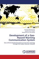 Development of a Geo-Hazard Warning Communication System: Geo-referenced dissemination of real time warnings through the mobile telecom network 3659213586 Book Cover