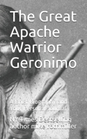 The Great Apache Warrior Geronimo: A Brief Biography and Your Personal Journal B08T43FNST Book Cover