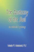 The Anatomy Of The Soul: An Authentic Psychology 1413715796 Book Cover