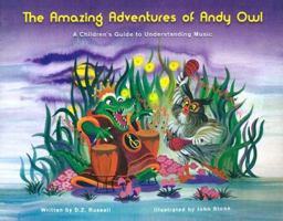 The Amazing Adventures of Andy Owl: A Children's Guide to Understanding Music 0972539808 Book Cover