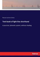 Text-Book of Light-Line Shorthand: A Practical, Phonetic System, Without Shading 3337270689 Book Cover