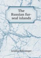 The Russian Fur-Seal Islands 3337297609 Book Cover