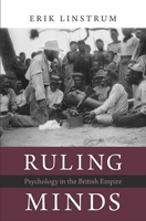 Ruling Minds: Psychology in the British Empire 0674088662 Book Cover