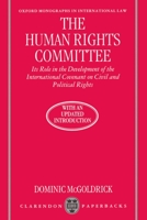 The Human Rights Committee: Its Role in the Development of the International Covenant on Civil and Political Rights (Oxford Monographs in International Law) 0198258941 Book Cover